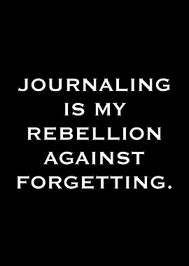 Journaling is my rebellion against forgetting