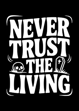 Never Trust The Living Text Art