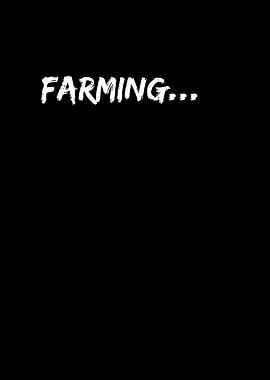 Farming...