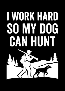 Deer hunting decor - Funny 'I Work Hard So My Dog Can Hunt' hunter wall art for cabin lodge