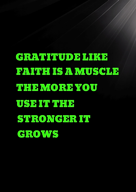Gratitude like faith is a muscle quote