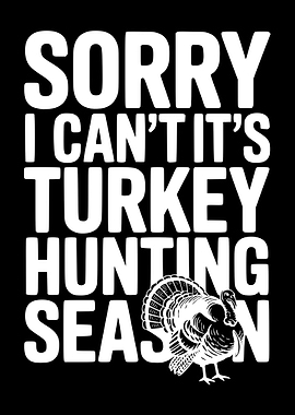 Sorry I Can't It's Turkey Hunting Season