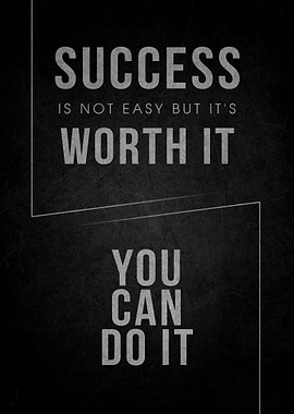 Success is not easy but it's worth it