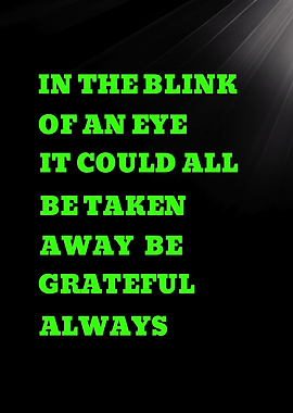 ALL BE TAKEN AWAY BE GRATEFUL ALWAYS - Inspirational Text Art