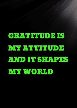 Gratitude is my attitude quote