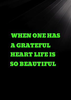 WHEN ONE HAS A GRATEFUL HEART - Inspirational Quote