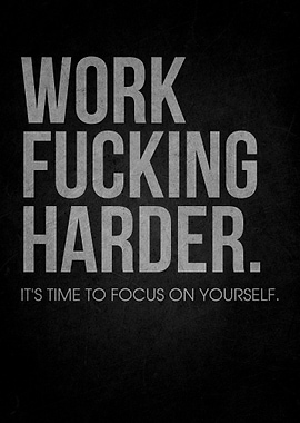 Work Fucking Harder It's Time to Focus on Yourself