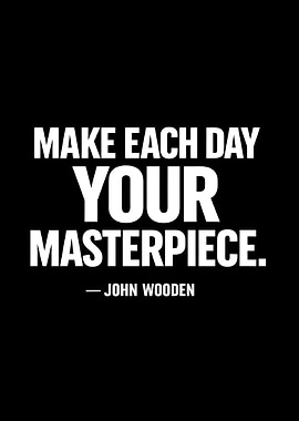 Make Each Day Your Masterpiece