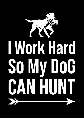 Deer hunting decor - Funny 'I Work Hard So My Dog Can Hunt' man cave hunting wall art