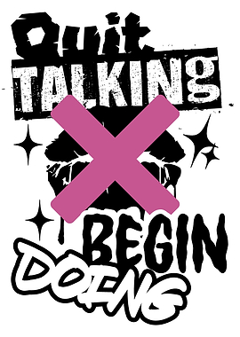 Quit Talking Begin Doing
