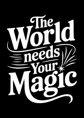 The World Needs Your Magic