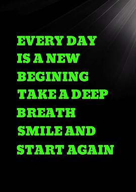 EVERY DAY IS A NEW BEGINING - Inspirational Quote About New Beginnings