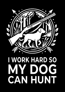 Rustic cabin wall art - 'I Work Hard So My Dog Can Hunt' funny deer hunting decor