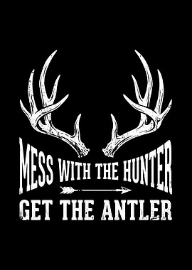 Deer hunting decor - Funny 'Mess With the Hunter Get the Antler' man cave hunting wall art