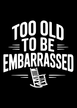 Too Old To Be Embarrassed Rocking Chair