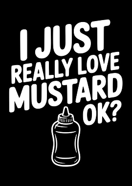 I Just Really Love Mustard OK?