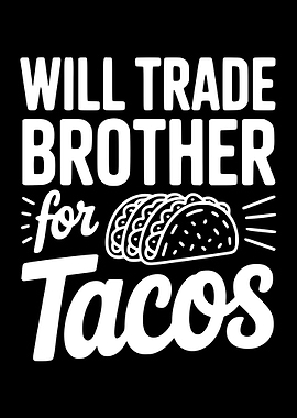 Will Trade Brother for Tacos
