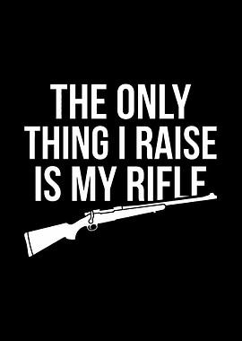 hunting humor poster - 'The Only Thing I Raise Is My Rifle' man cave and lodge wall decor