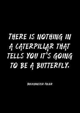 Buckminster Fuller Caterpillar Butterfly Quote