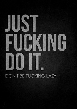 Just Fucking Do It