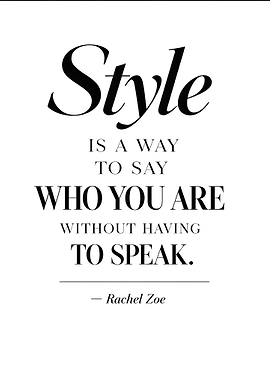 Style is a way to say who you are without having to speak.