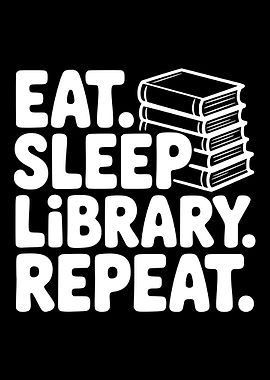 Eat Sleep Library Repeat