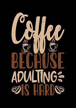Coffee Because Adulting Is Hard