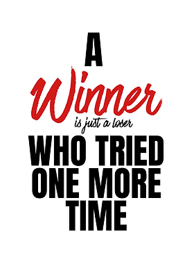 A winner is just a loser who tried one more time