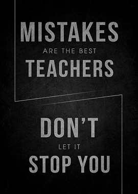 Mistakes are the best teachers