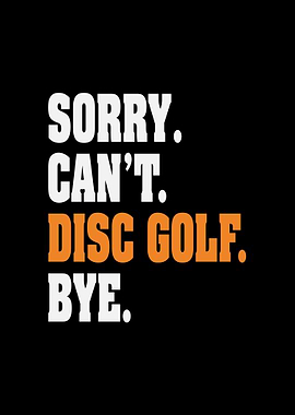 Sorry Can't Disc Golf Bye Text