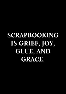 Scrapbooking is Grief, Joy, Glue, and Grace