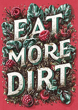Eat More Dirt Text Art