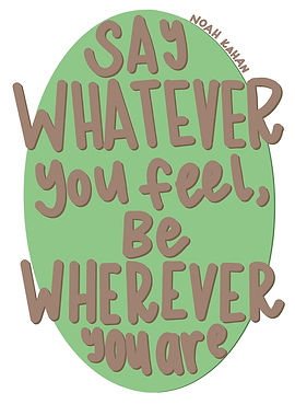 Say Whatever You Feel, Be Wherever You Are