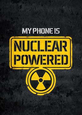 My Phone is Nuclear Powered