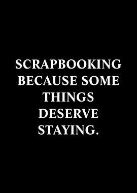 Scrapbooking Because Some Things Deserve Staying