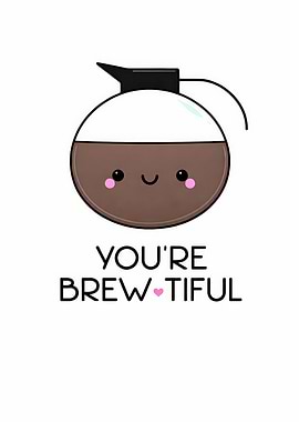 Cute Coffee Pot with 'You're Brew-tiful' Text