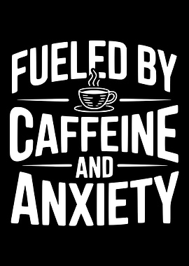 Fueled by Caffeine and Anxiety