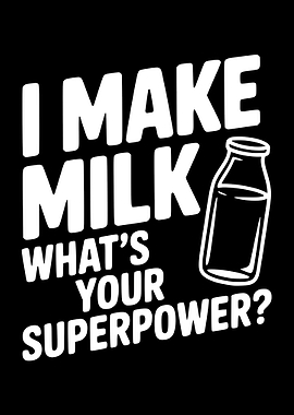 I Make Milk What's Your Superpower