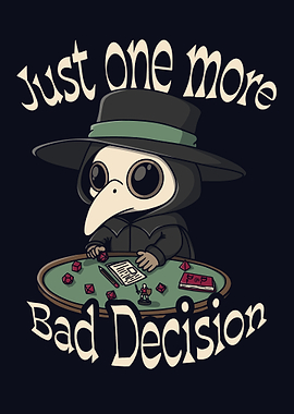 Just One More Bad Decision