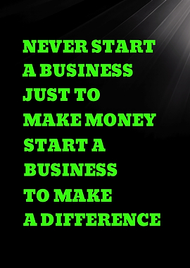 NEVER START A BUSINESS JUST - Inspirational Business Quote
