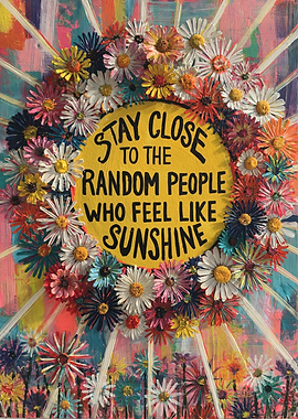Stay Close to the Random People Who Feel Like Sunshine