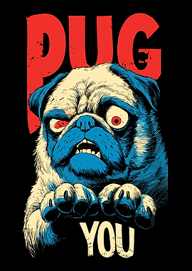 Aggressive Pug with 'Pug You' Text