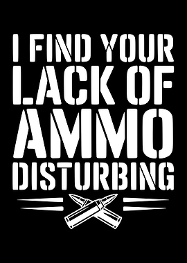 I Find Your Lack of Ammo Disturbing