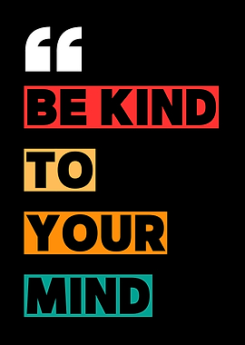 Be Kind To Your Mind Quote