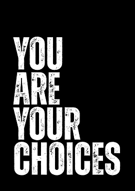 You Are Your Choices Text Art