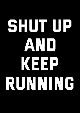Shut Up And Keep Running Text Art