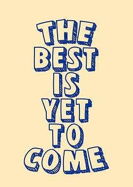 The Best Is Yet To Come Text Art
