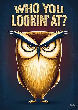 Who You Lookin’ At – Angry Owl Funny Cartoon Poster