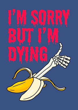 I'm Dying Skeleton Hand Banana Sarcasm