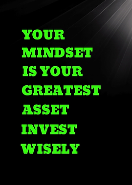 Your Mindset is Your Greatest Asset Invest Wisely